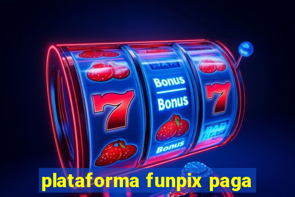 plataforma funpix paga